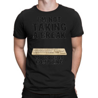 I'm Not Taking A Break My Code Is Compiling Coder Programmer T-shirt | Artistshot