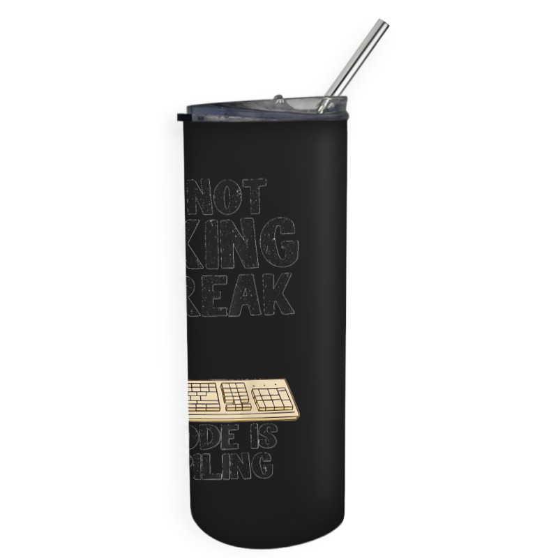 I'm Not Taking A Break My Code Is Compiling Coder Programmer Skinny Tumbler | Artistshot