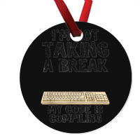 I'm Not Taking A Break My Code Is Compiling Coder Programmer Ornament | Artistshot