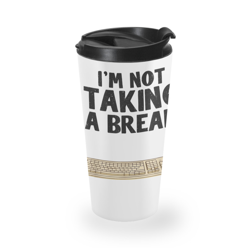 I'm Not Taking A Break My Code Is Compiling Coder Programmer Travel Mug | Artistshot