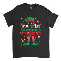 I_m The Nutcracker Elf Funny Christmas Gifts Classic T-shirt | Artistshot