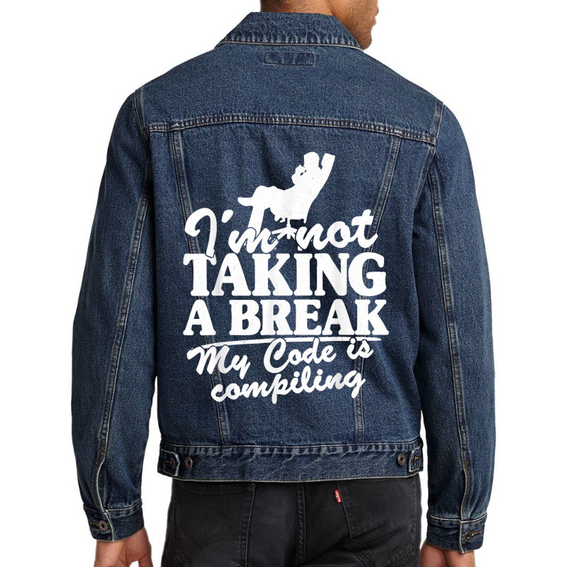 I'm Not Taking A Break My Code Is Compiling Coder Programmer Men Denim Jacket | Artistshot