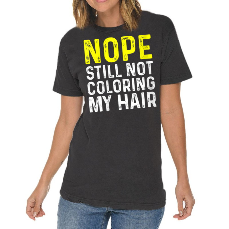 Womens Nope Still Not Coloring My Hair, V-neck Vintage T-shirt | Artistshot