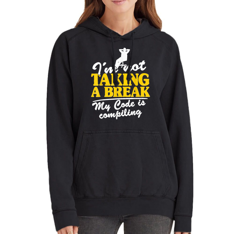 I'm Not Taking A Break My Code Is Compiling Coder Programmer Vintage Hoodie | Artistshot