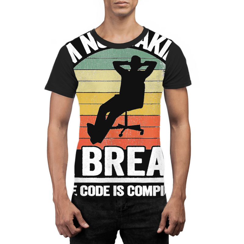 I'm Not Taking A Break Th Code Is Compiling Programmer Graphic T-shirt | Artistshot