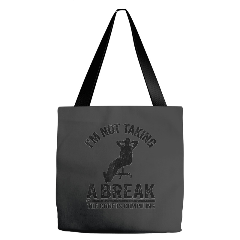 I'm Not Taking A Break The Code Is Compiling Programmer Tote Bags | Artistshot