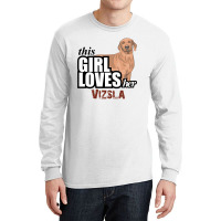 This Girl Loves-her Vizsla Long Sleeve Shirts | Artistshot