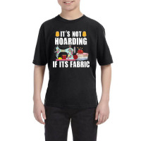 It's Not Hording If Its Fabric Quilting Patchwork Quilter Youth Tee | Artistshot