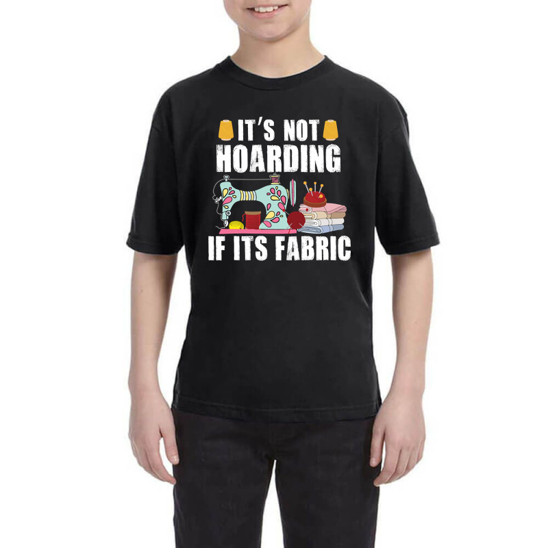 It's Not Hording If Its Fabric Quilting Patchwork Quilter Youth Tee by Ledford Leslie | Artistshot