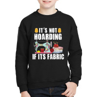 It's Not Hording If Its Fabric Quilting Patchwork Quilter Youth Sweatshirt | Artistshot