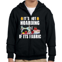 It's Not Hording If Its Fabric Quilting Patchwork Quilter Youth Zipper Hoodie | Artistshot