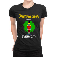 All Day Every Day Ballet Nutcracker Crew Design Ladies Fitted T-shirt | Artistshot