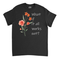 Womens What If It All Works Out V-neck Classic T-shirt | Artistshot