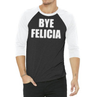Bye Felicia 3/4 Sleeve Shirt | Artistshot