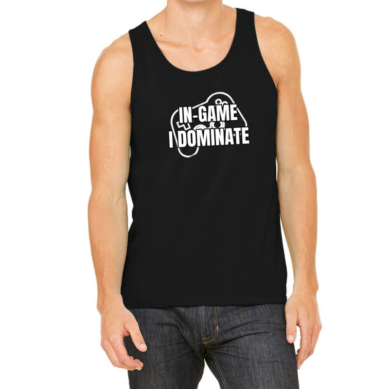 In-game I Dominate Funny Gamers Gaming Winning Saying Tank Top by mccuteoraleer | Artistshot