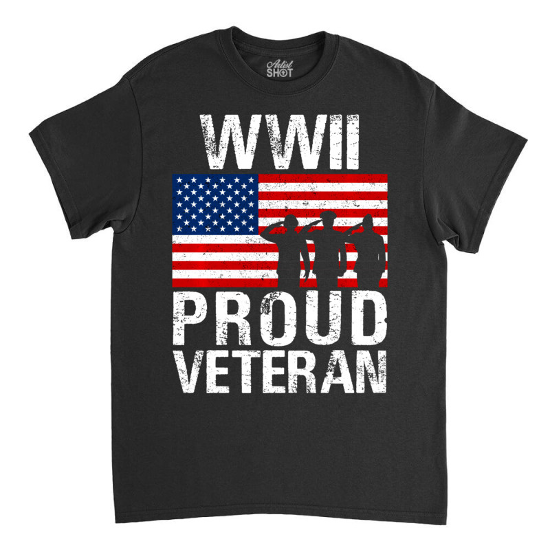 Proud Wwii World War Ii Veteran Gift For Military Men Women Classic T-shirt by bummercaught | Artistshot