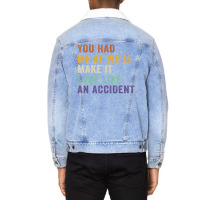 You Had Me At We'll Make It Look Like An Accident Vintage Unisex Sherpa-lined Denim Jacket | Artistshot