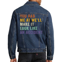 You Had Me At We'll Make It Look Like An Accident Vintage Men Denim Jacket | Artistshot