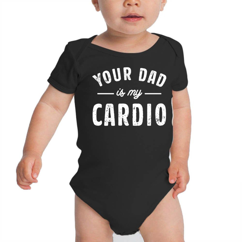 Your Dad Is My Cardio Baby Bodysuit | Artistshot