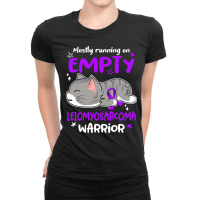 Mostly Running On Empty Leiomyosarcoma Warrior-rhkcd Ladies Fitted T-shirt | Artistshot