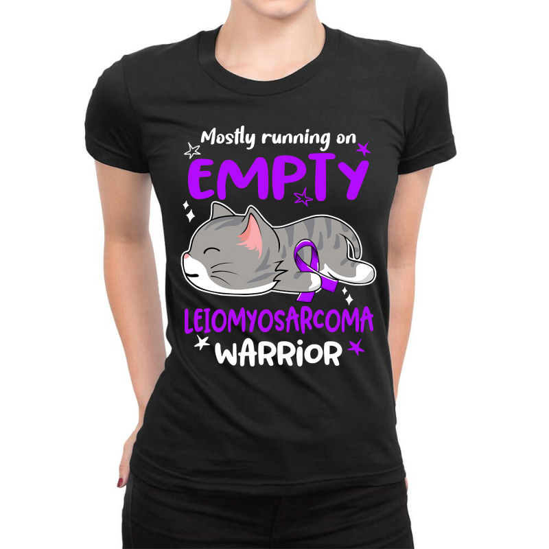 Mostly Running On Empty Leiomyosarcoma Warrior-rhkcd Ladies Fitted T-Shirt by lykhongduong9enev3 | Artistshot