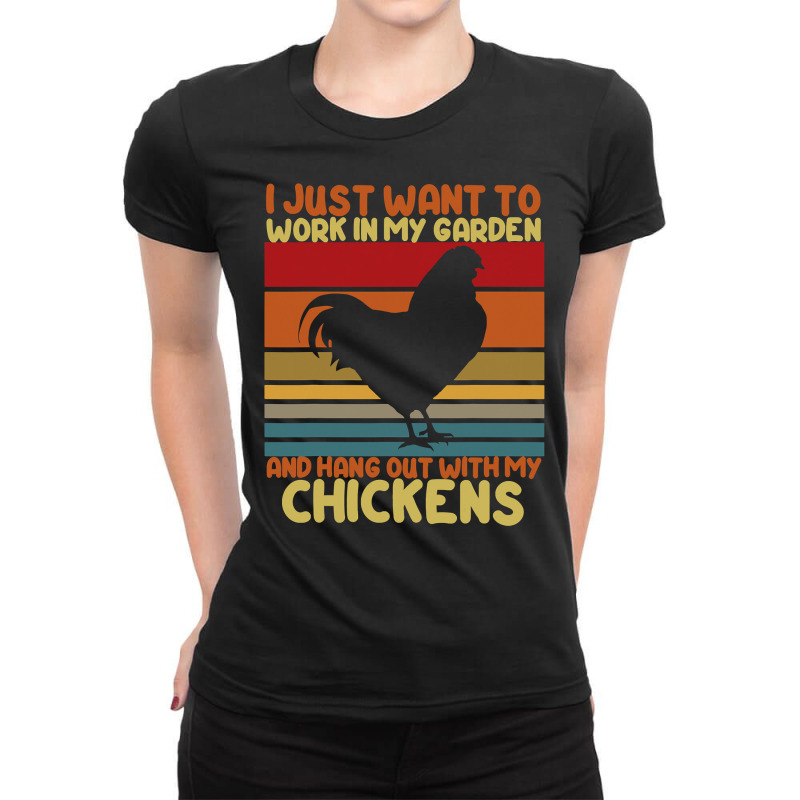 Chicken Chick Funny I Just Want To Work In My Garden And Hang Out Chic Ladies Fitted T-Shirt by stress | Artistshot