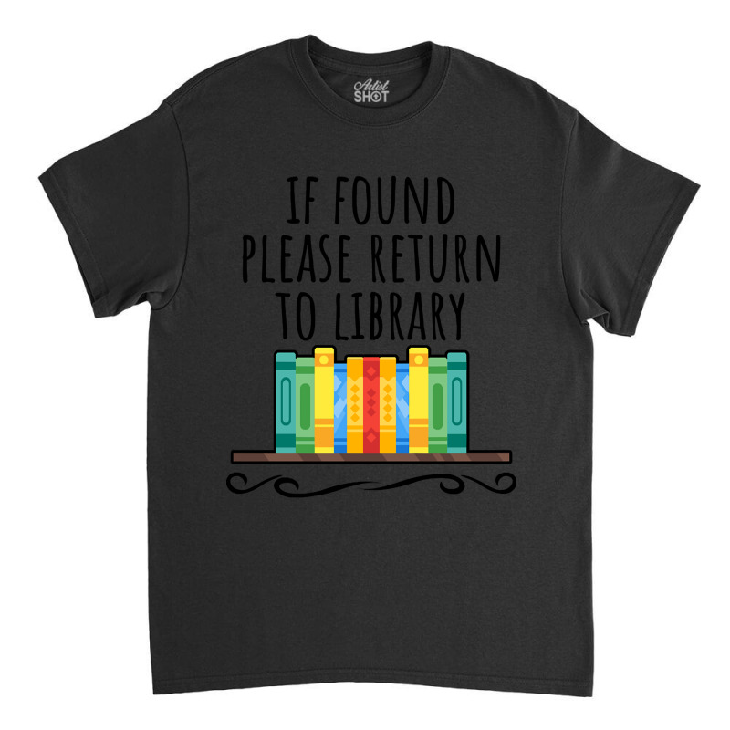 If Found Please Return To Library Classic T-shirt by Sizemore Adame | Artistshot