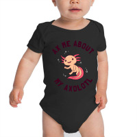 Ax Me About My Axolotl Baby Bodysuit | Artistshot