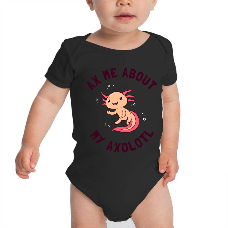 Ax Me About My Axolotl Baby Bodysuit | Artistshot