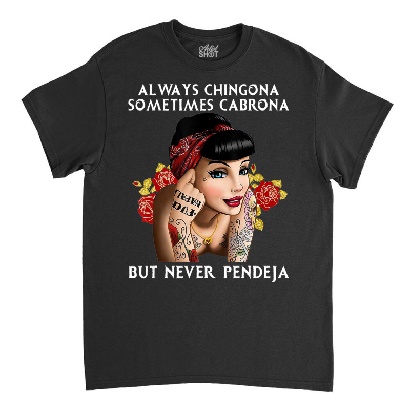 Always Chingona But Never Pendeja Classic T-shirt by rastyrocl | Artistshot