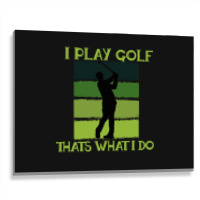 I Play Golf That's What I Do Golf Sayings Metal Print Horizontal | Artistshot