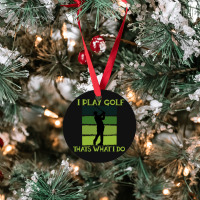 I Play Golf That's What I Do Golf Sayings Ornament | Artistshot