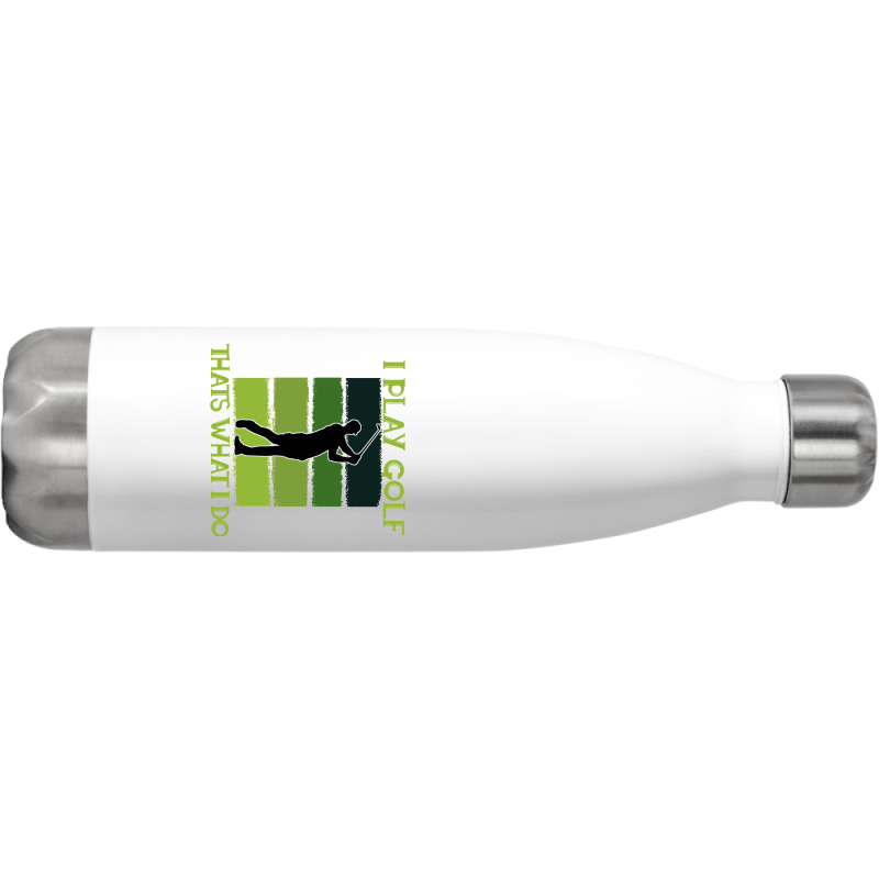 I Play Golf That's What I Do Golf Sayings Stainless Steel Water Bottle | Artistshot