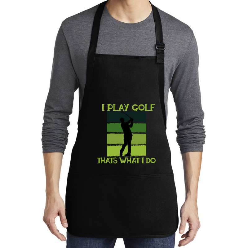 I Play Golf That's What I Do Golf Sayings Medium-length Apron | Artistshot