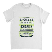 Change Machine Classic T-shirt | Artistshot