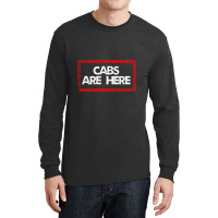 Cabs Are Here Long Sleeve Shirts | Artistshot