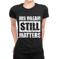 His Dream Still Matters Martin Luther King Day Human Rights _001 Ladies Fitted T-shirt | Artistshot