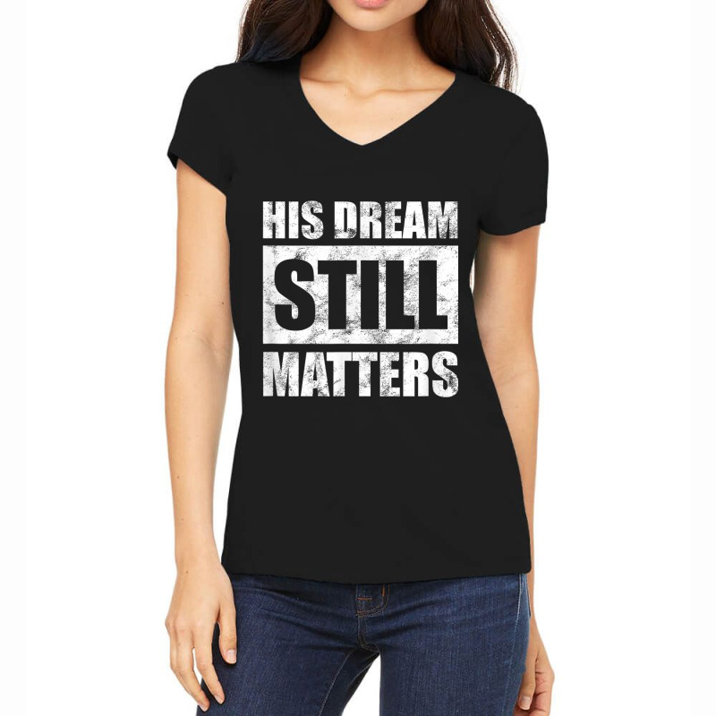 His Dream Still Matters Martin Luther King Day Human Rights _001 Women's V-Neck T-Shirt by JEREMYAIR | Artistshot