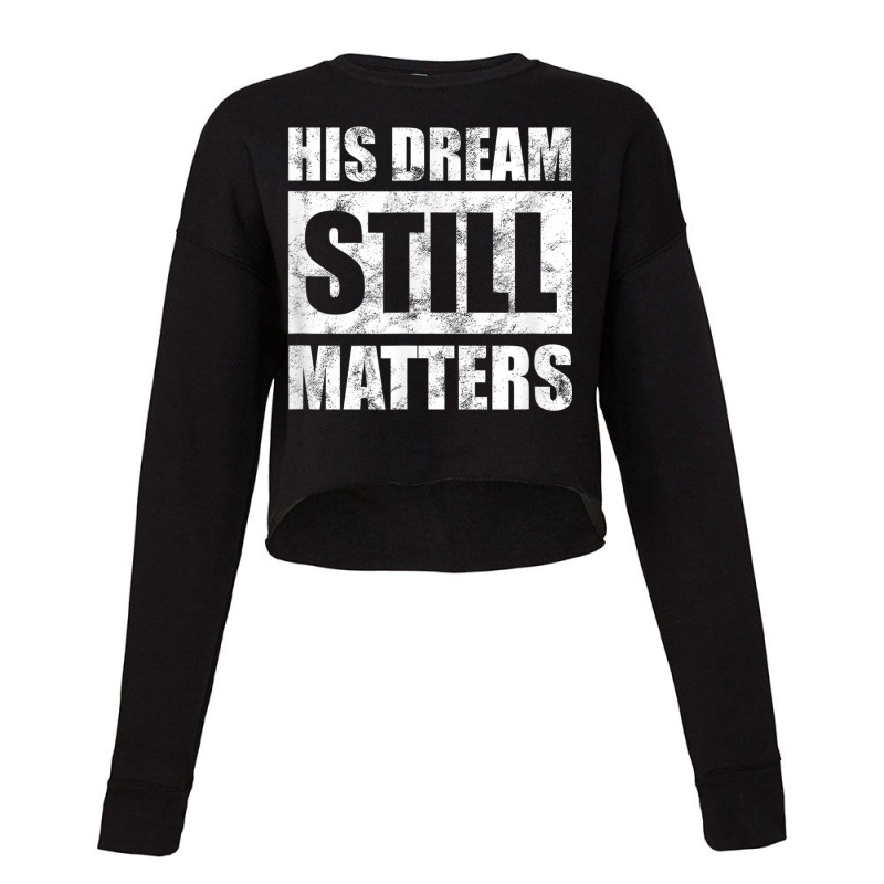 His Dream Still Matters Martin Luther King Day Human Rights _001 Cropped Sweater by JEREMYAIR | Artistshot