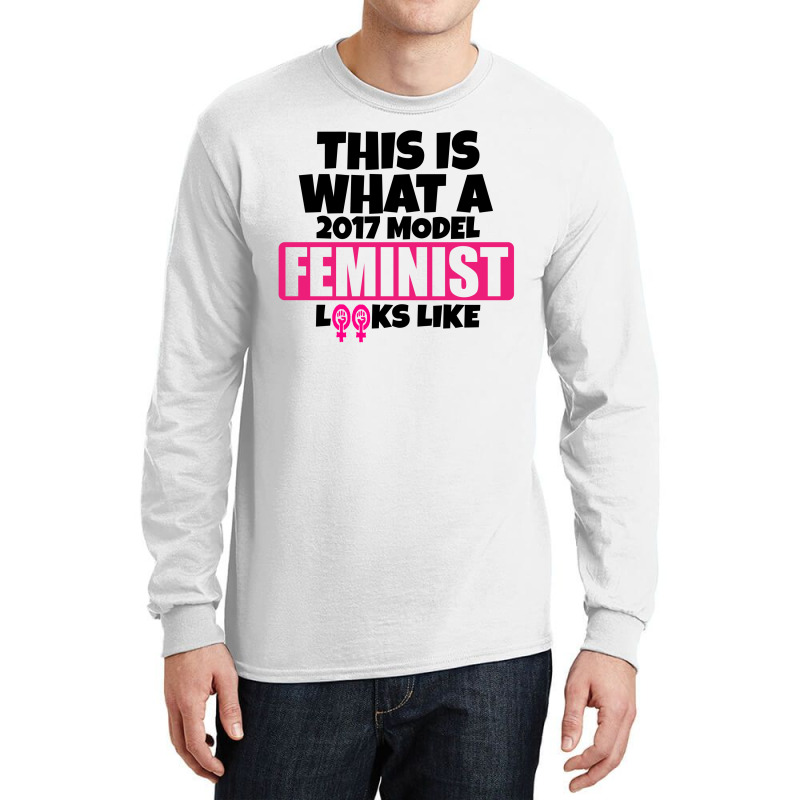 This Is What A 2017 Model Feminist Looks Like Long Sleeve Shirts | Artistshot