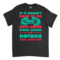 If It's Not Anime Or Hotdog Funny Gamer Humor Gaming Sausage T Shirt Classic T-shirt | Artistshot