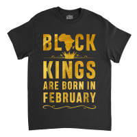 Kings Are Born In February Birthday  For Black Men Classic T-shirt | Artistshot