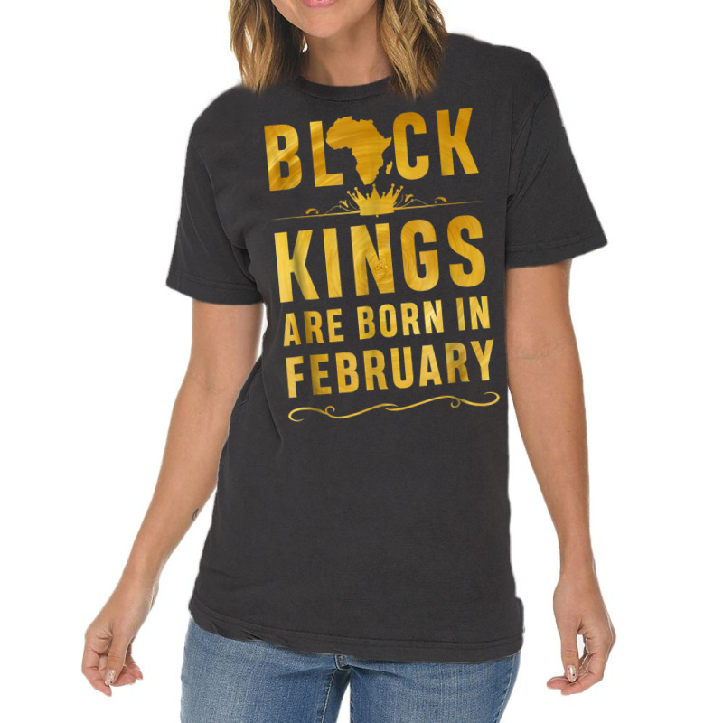 Kings Are Born In February Birthday  For Black Men Vintage T-Shirt by LYSUNDRAHAW | Artistshot