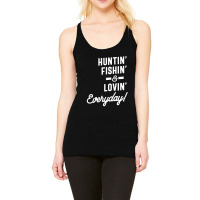 Huntin Fishin And Lovin Everyday Tee Hunting Fishing Racerback Tank | Artistshot