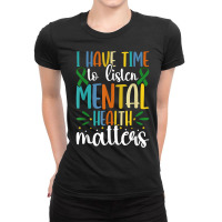 I Have Time To Listen Mental Health Awareness Matters T Shirt Ladies Fitted T-shirt | Artistshot