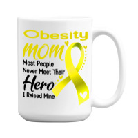 Obesity Mom Most People Never Meet Their Hero I Raised Mine 15 Oz Coffee Mug | Artistshot