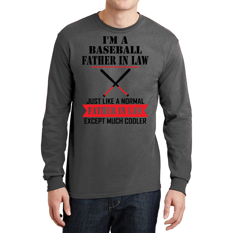 I'm A Baseball Father In Law Just Like A Normal Father In Law Except Much Cooler Long Sleeve Shirts | Artistshot