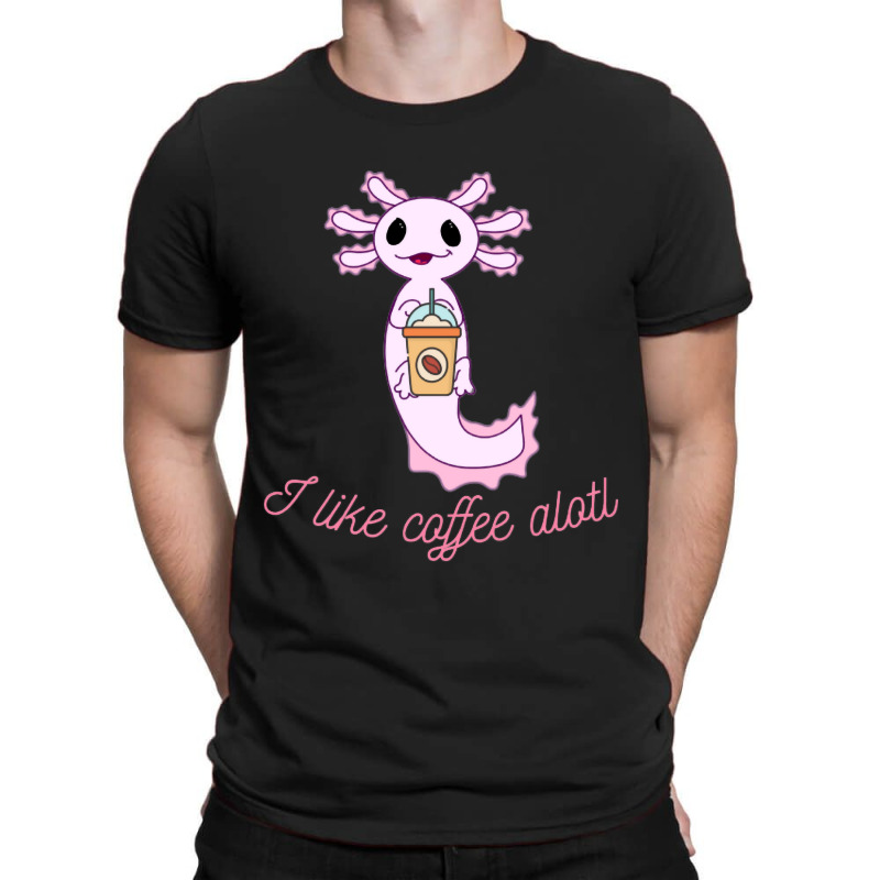 Axolotl Likes Coffee T-shirt | Artistshot