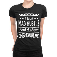 I Got Mad Hustle And A Dope Soul Ladies Fitted T-shirt | Artistshot