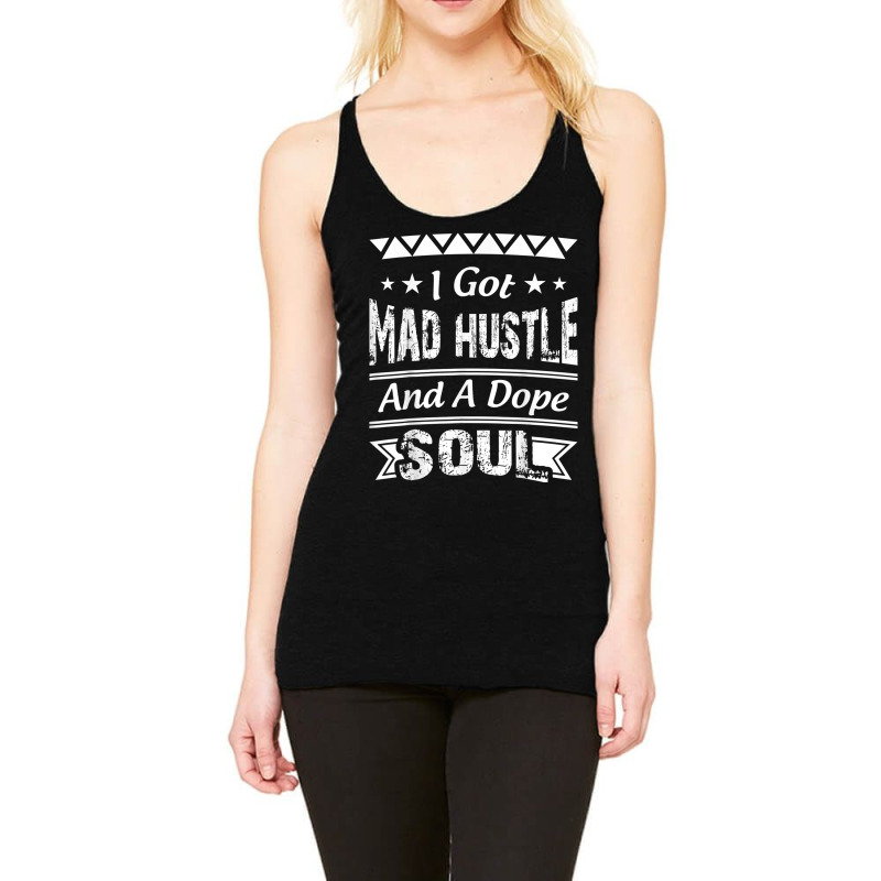 I Got Mad Hustle And A Dope Soul Racerback Tank by JEREMYAIR | Artistshot